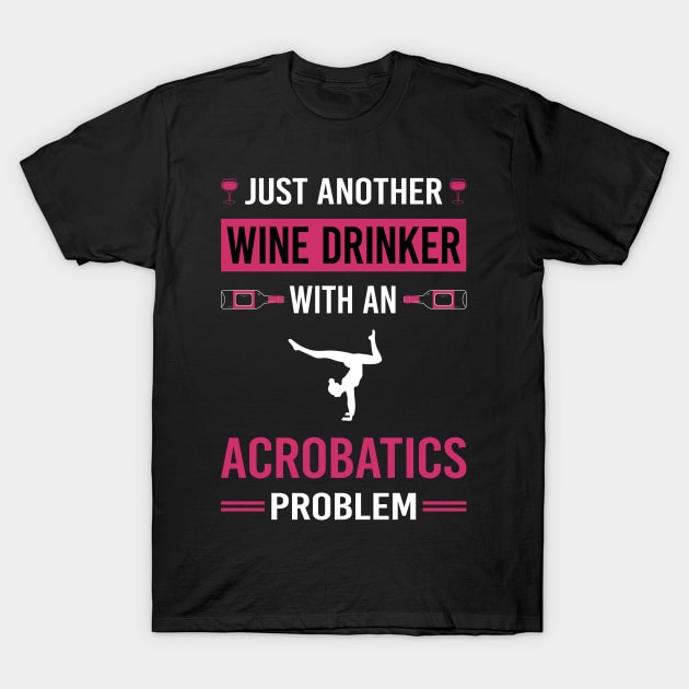 Wine Drinker Acrobatics Acrobatic T-Shirt by Good Day